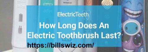  How Long Do Electric Toothbrushes Last 